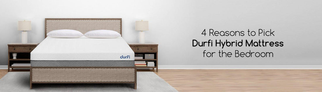 4 Reasons to Pick Durfi Hybrid Mattress for the Bedroom - Durfi Retail Pvt. Ltd.