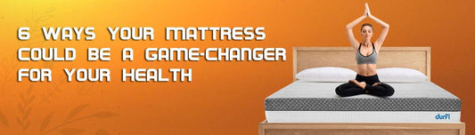 6 Ways Your Mattress Could be a Game-Changer for Your Health - Durfi Retail Pvt. Ltd.