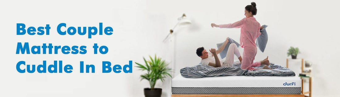 Best Couple Mattress to Cuddle In Bed - Durfi Retail Pvt. Ltd.