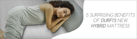 5 Surprising Benefits of Durfi's New Hybrid Mattress - Durfi Retail Pvt. Ltd.