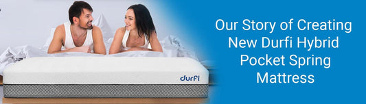Our Story of creating New Durfi Hybrid Pocket Spring Mattress - Durfi Retail Pvt. Ltd.